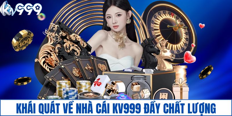 Khái quát sơ lược về nhà cái KV999