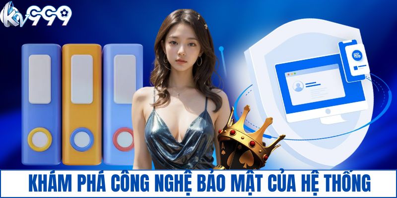 Khám phá công nghệ bảo mật của hệ thống KV999