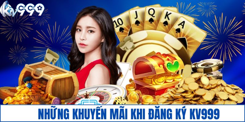 Khám phá những khuyến mãi khi đăng ký KV999