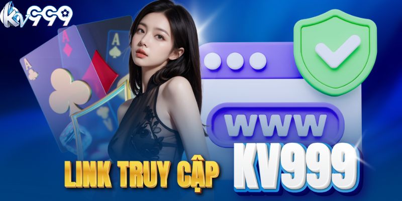 Cập nhật link vào KV999 an toàn 2025