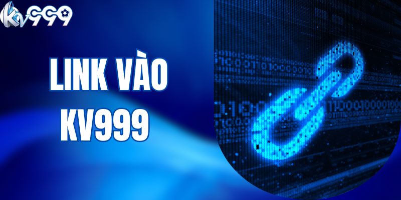Link Vào KV999 - Truy Cập Dễ Dàng Không Lo Bị Chặn