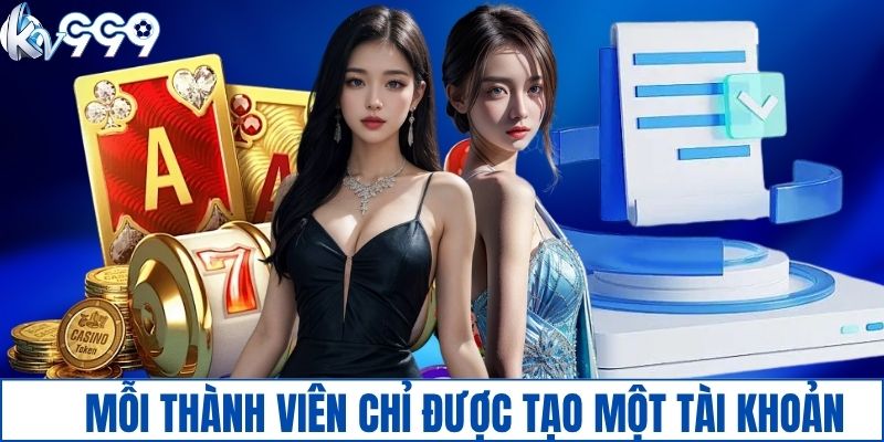 Mỗi thành viên chỉ được tạo duy nhất một tài khoản KV999