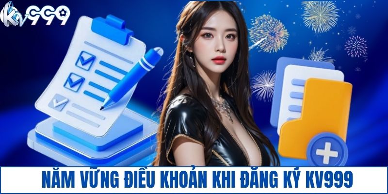 Nắm vững điều khoản khi đăng ký KV999