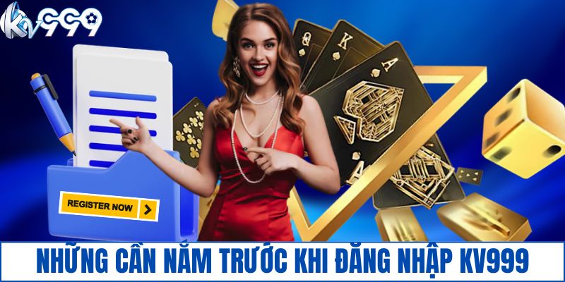 Những cần nắm trước khi đăng nhập KV999