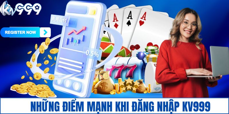 Những điểm mạnh khi đăng nhập KV999
