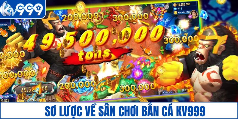 Sơ lược về sân chơi bắn cá KV999