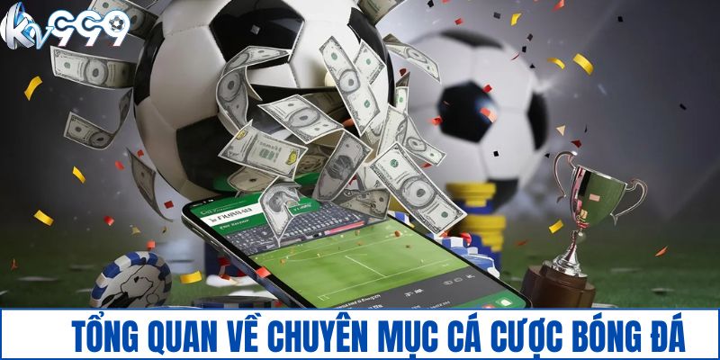 Tổng quan về chuyên mục cá cược bóng đá tại KV999