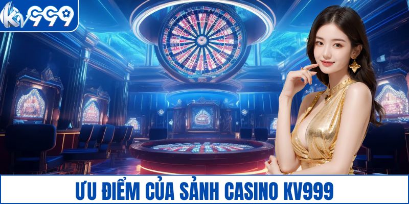 Ưu điểm của sảnh casino KV999