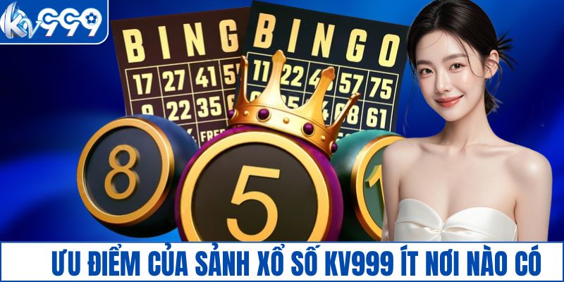Ưu điểm của sảnh xổ số KV999 ít nơi nào có