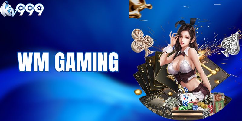 WM Gaming - Sảnh Live Casino KV999 Đẳng Cấp Top #1